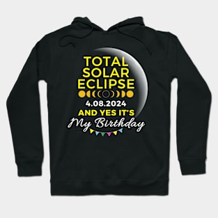 TOTAL SOLAR ECLIPSE APRIL 8 AND YES IT'S MY BIRTHDAY Hoodie